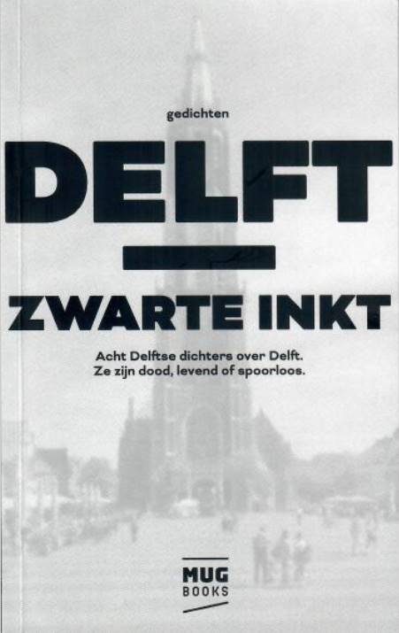 Karel Kramer - Zwarte Inkt. Acht Delftse dichters over Delft. Ze zijn dood, levend of spoorloos.